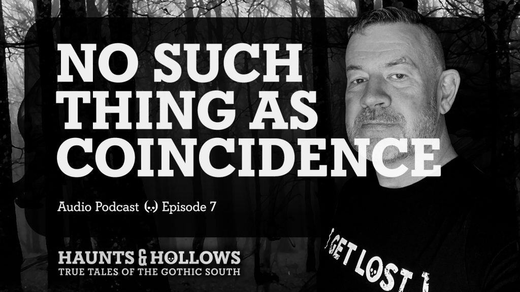 Haunts & Hollows: True Tales of the Gothic South Podcast - No Such Thing as Coincidence