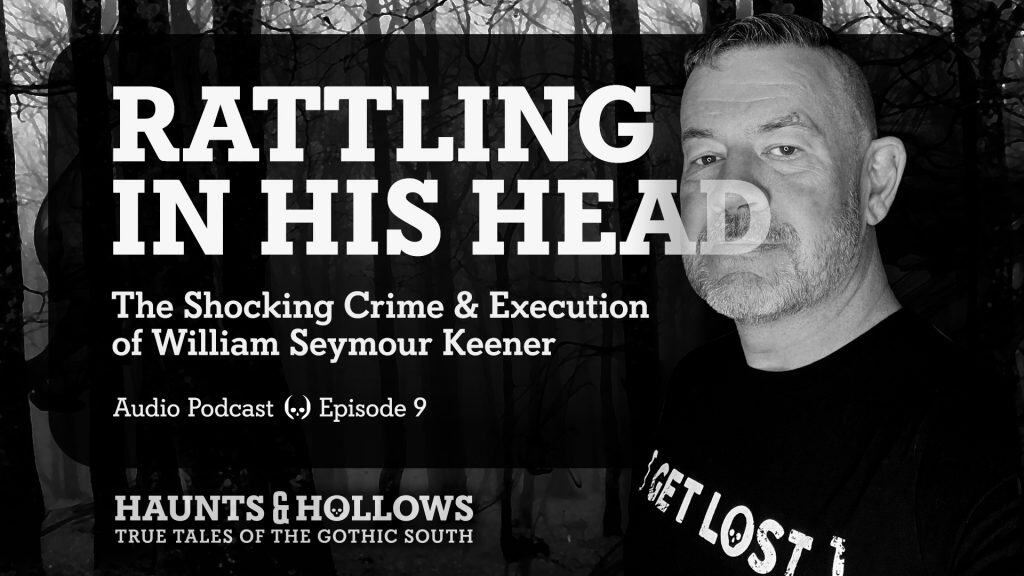 Haunts & Hollows: True Tales of the Gothic South Podcast - Rattling in His Head