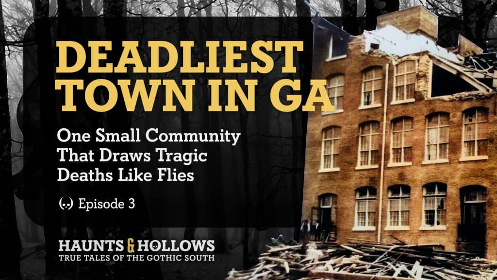 Haunts & Hollows: True Tales Of The Gothic South Podcast - The Deadliest Town In Georgia