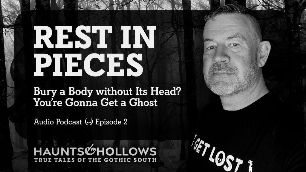 Haunts & Hollows: True Tales of the Gothic South Podcast - Rest in Pieces