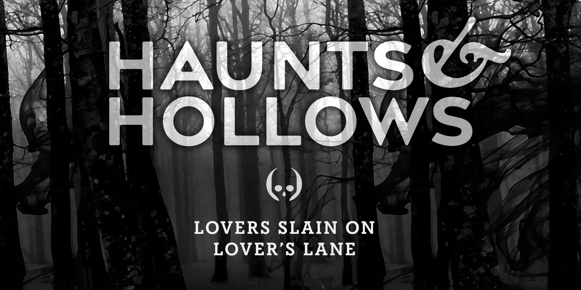 Haunts & Hollows: True Tales of the Gothic South Podcast - Lovers Slain on Lover's Lane