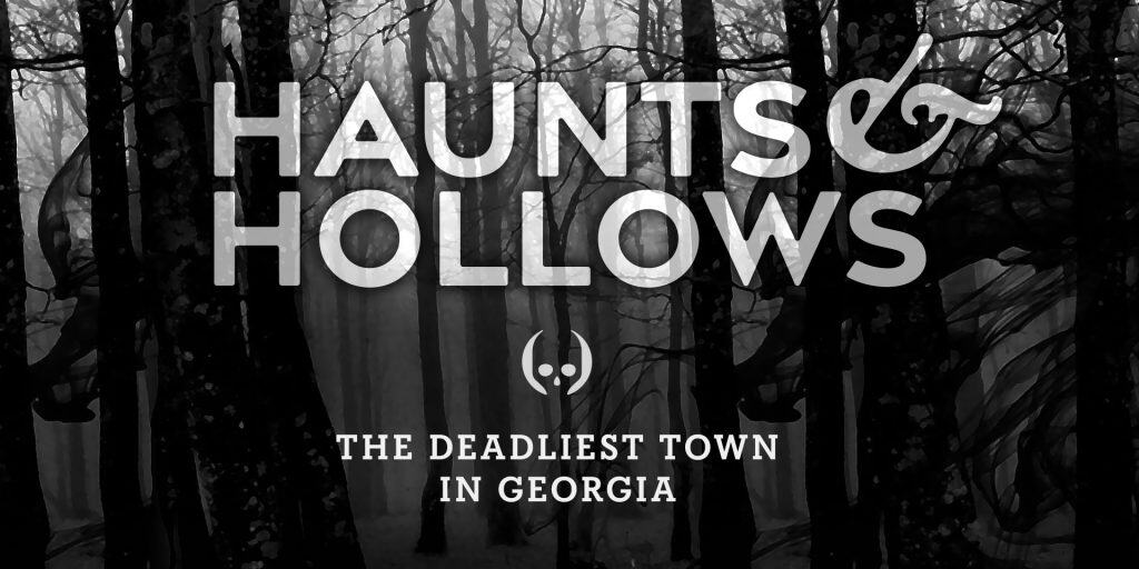 Haunts & Hollows: True Tales of the Gothic South Podcast - The Deadliest Town in Georgia