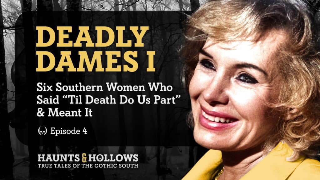 Haunts & Hollows: True Tales Of The Gothic South Podcast - Deadly Dames I