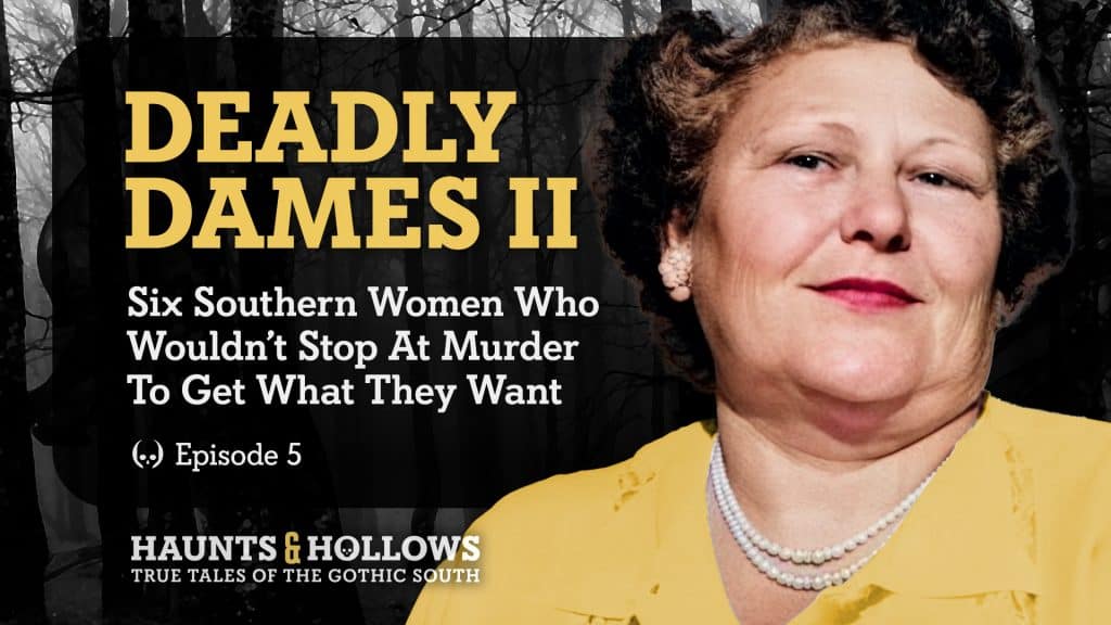 Haunts & Hollows: True Tales Of The Gothic South Podcast - Deadly Dames II