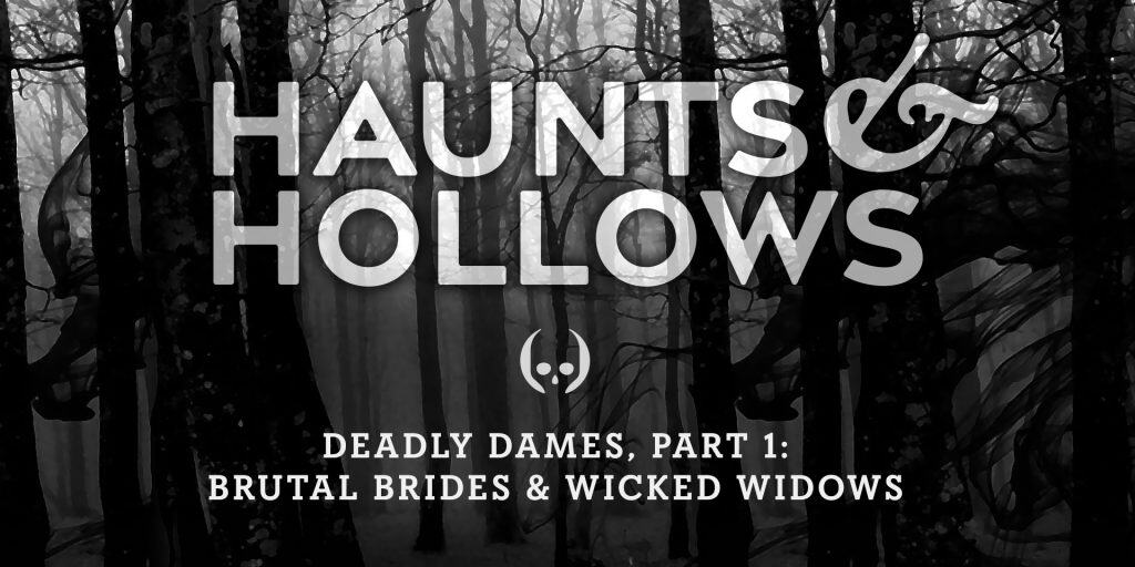Haunts & Hollows: True Tales of the Gothic South Podcast - Deadly Dames, Part 1