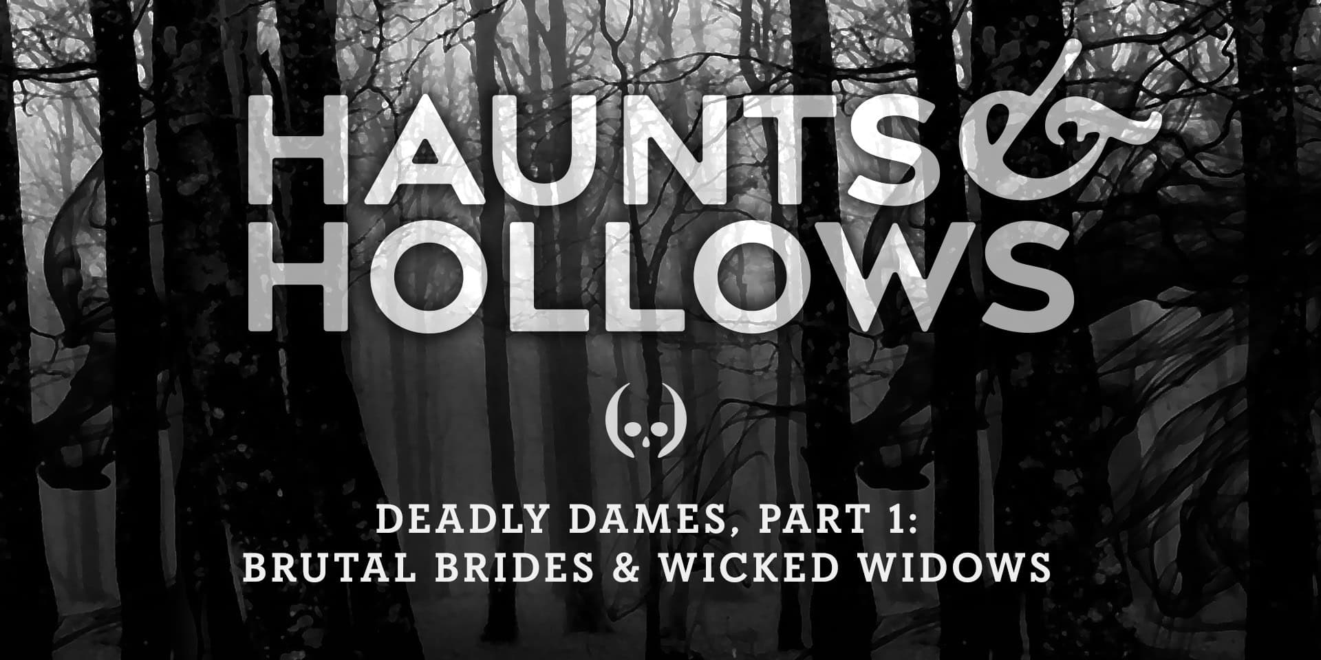 Haunts & Hollows: True Tales of the Gothic South Podcast - Deadly Dames, Part 1