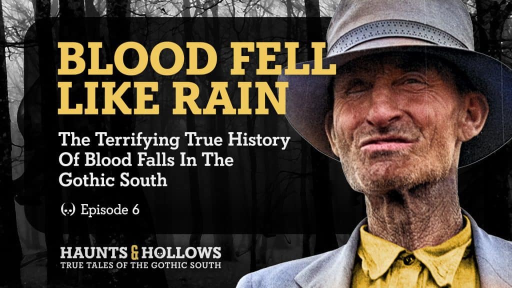 Haunts & Hollows: True Tales Of The Gothic South Podcast - Blood Fell Like Rain