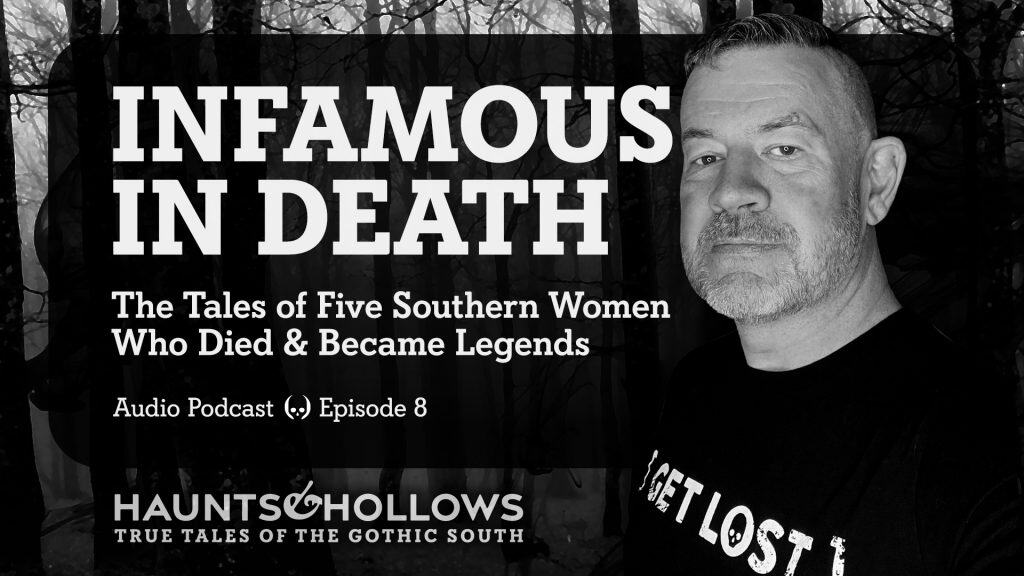 Haunts & Hollows: True Tales of the Gothic South Podcast - Infamous In Death