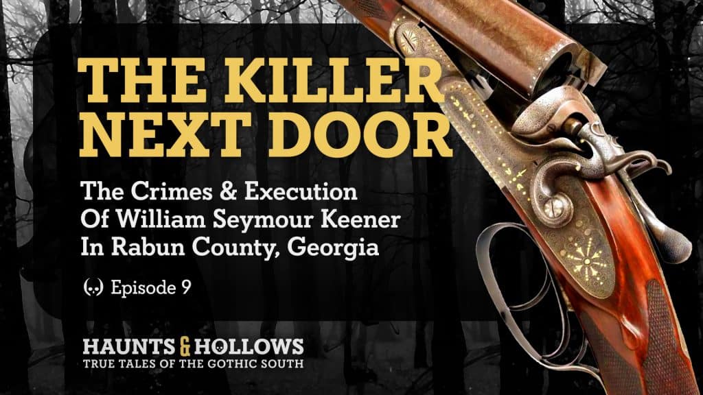 Haunts & Hollows: True Tales Of The Gothic South Podcast - The Killer Next Door