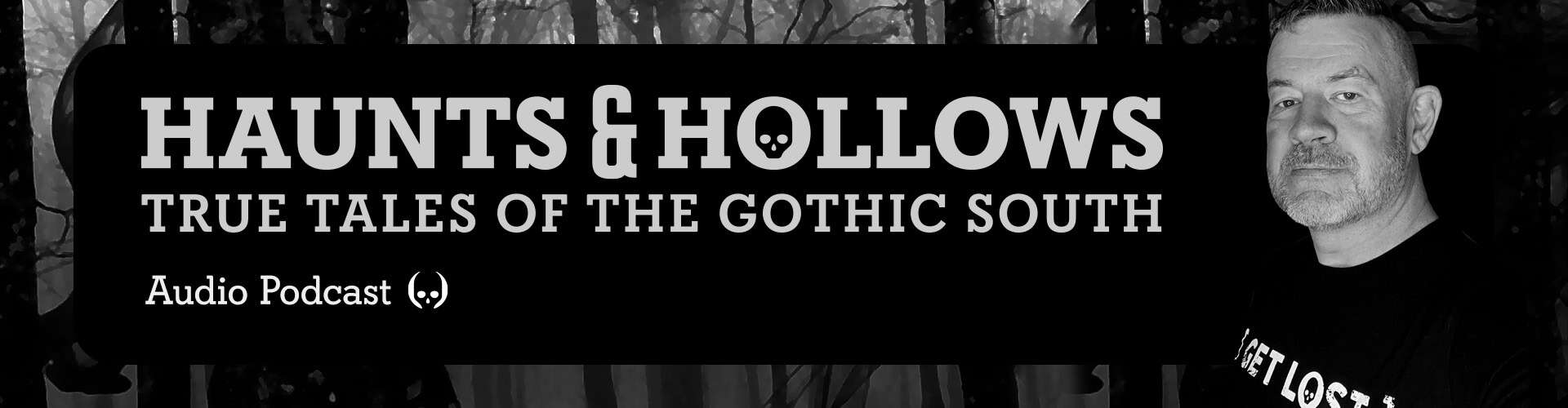 The Haunts & Hollows: True Tales of the Gothic South Podcast