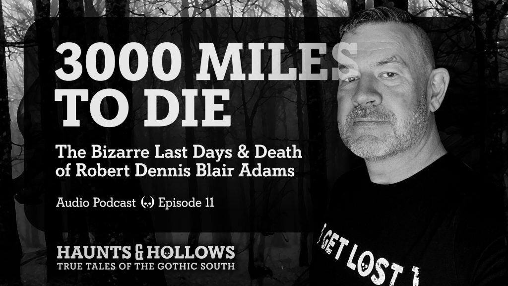 Haunts & Hollows: True Tales of the Gothic South Podcast - 3000 Miles To Die