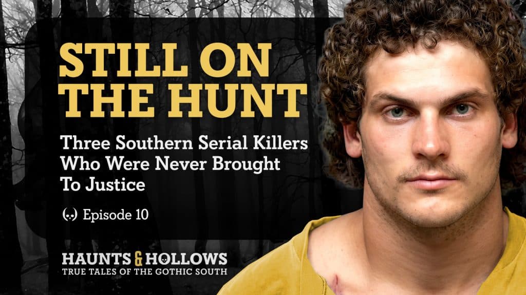 Haunts & Hollows: True Tales Of The Gothic South Podcast - Still On The Hunt