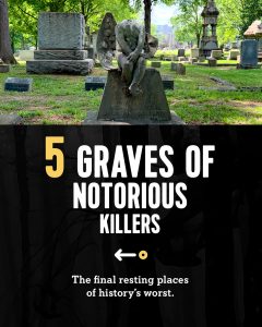 5 Graves of Notorious Killers