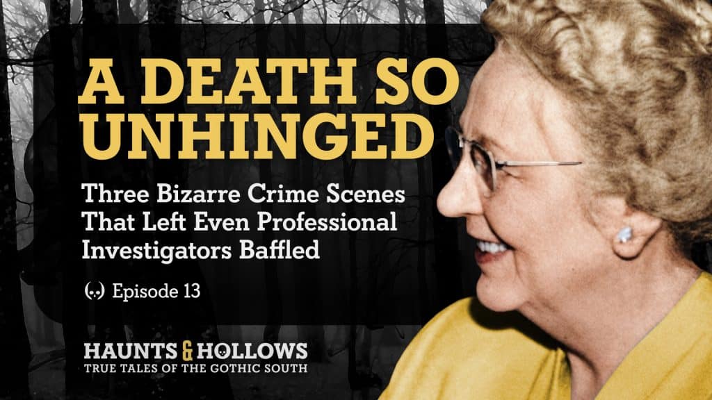 Haunts & Hollows: True Tales Of The Gothic South Podcast - A Murder So Unhinged