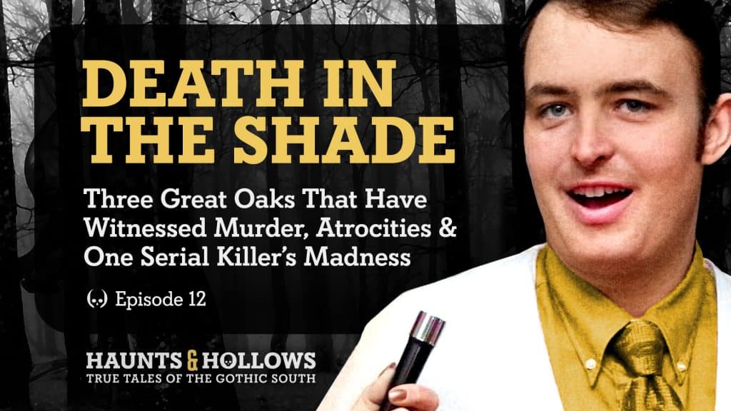 Haunts & Hollows: True Tales Of The Gothic South Podcast - Death In The Shade