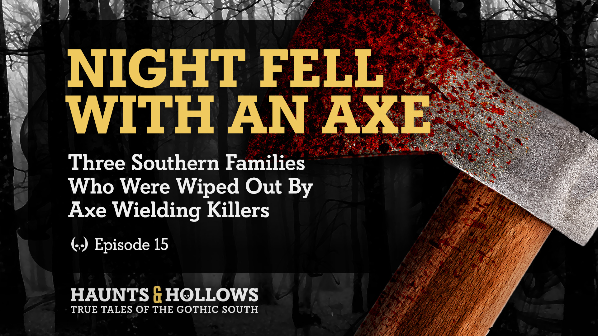 Haunts & Hollows: True Tales Of The Gothic South Podcast - Night Fell With An Axe