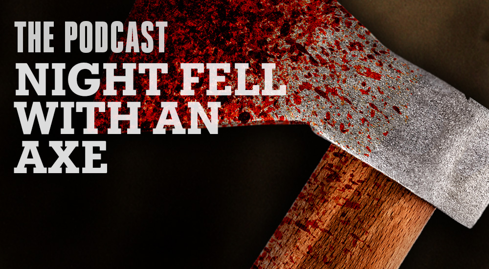 Haunts & Hollows: True Tales Of The Gothic South Podcast - Night Fell With An Axe